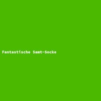 Fantastische Samt-Socke