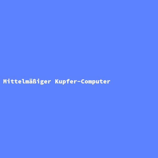 Mittelm&auml;&szlig;iger Kupfer-Computer