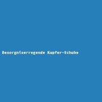 Besorgniserregende Kupfer-Schuhe