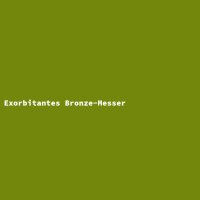Exorbitantes Bronze-Messer