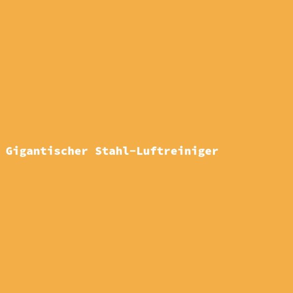 Gigantischer Stahl-Luftreiniger