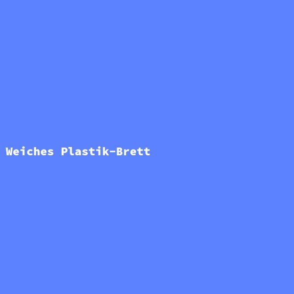 Weiches Plastik-Brett
