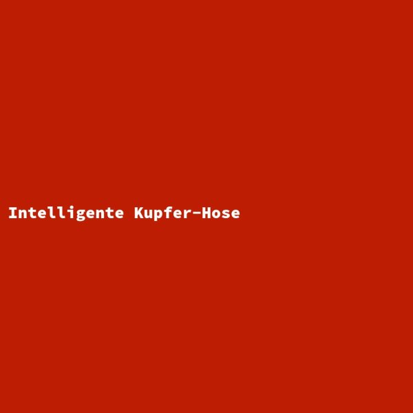 Intelligente Kupfer-Hose